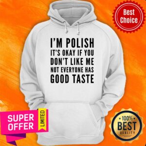 Alternative view of I'm Polish It's Okay If You Don't Like Me Not Good Taste Shirt