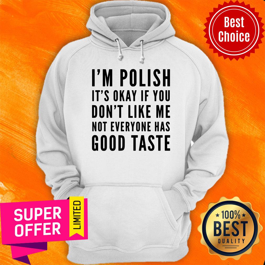 I'm Polish It's Okay If You Don't Like Me Not Good Taste Shirt - Image 2