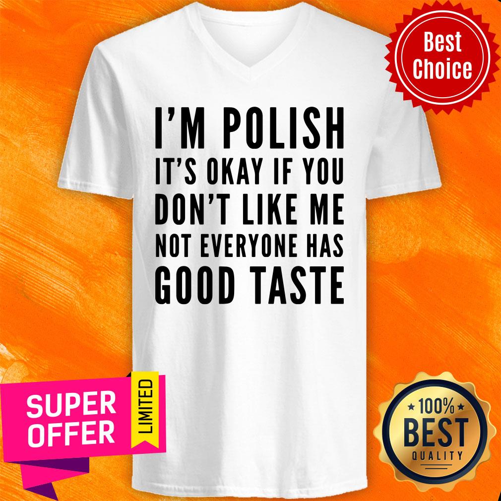 I'm Polish It's Okay If You Don't Like Me Not Good Taste Shirt - Image 5