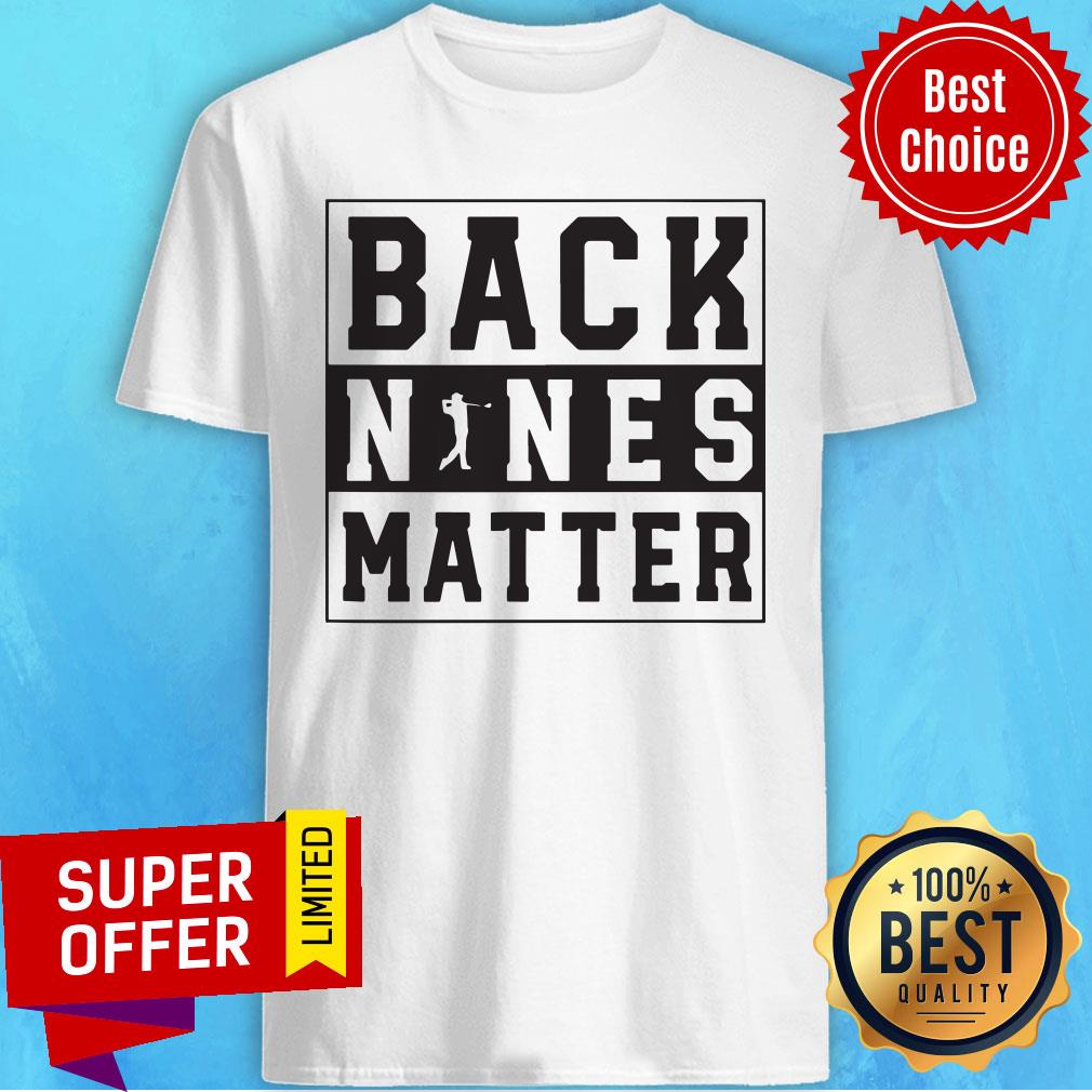 Premium Back Nines Matter Shirt