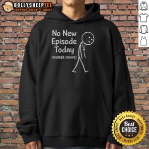 Alternative view of Premium No New Episode Today Murder Shows Sad Stickman T-Shirt