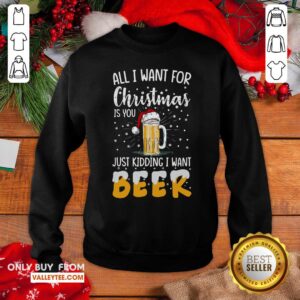Alternative view of Cool All I Want For Christmas Is You Just Kidding I Want Beer Shirt