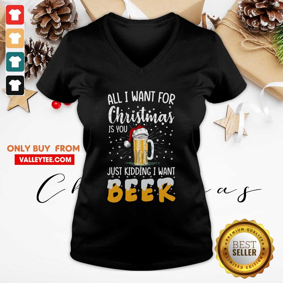 Cool All I Want For Christmas Is You Just Kidding I Want Beer Shirt - Image 3