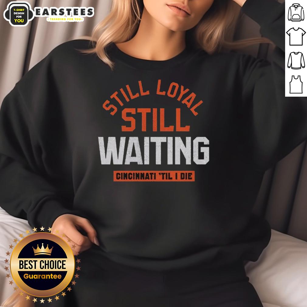 Awesome Still Loyal Still Waiting Cincinnati Football Til I Die T-Shirt - Image 5