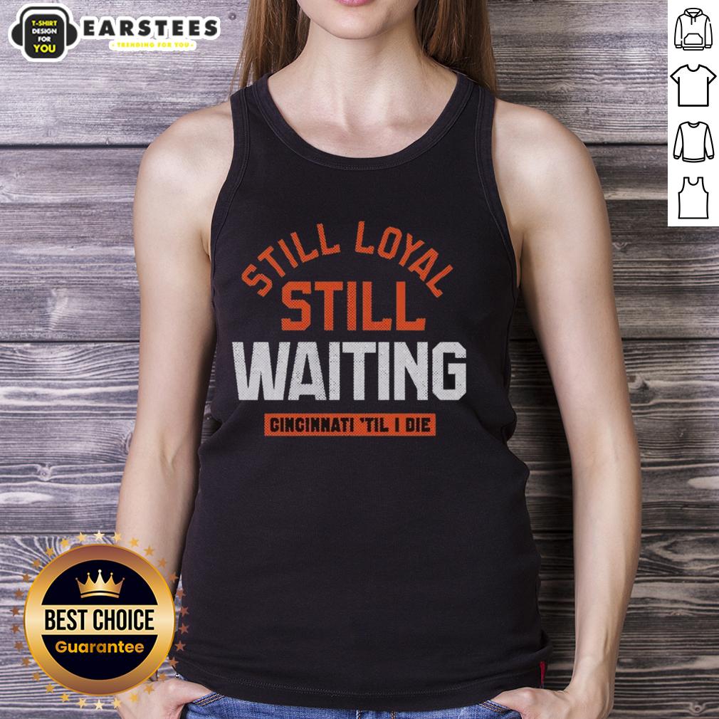 Awesome Still Loyal Still Waiting Cincinnati Football Til I Die T-Shirt - Image 4