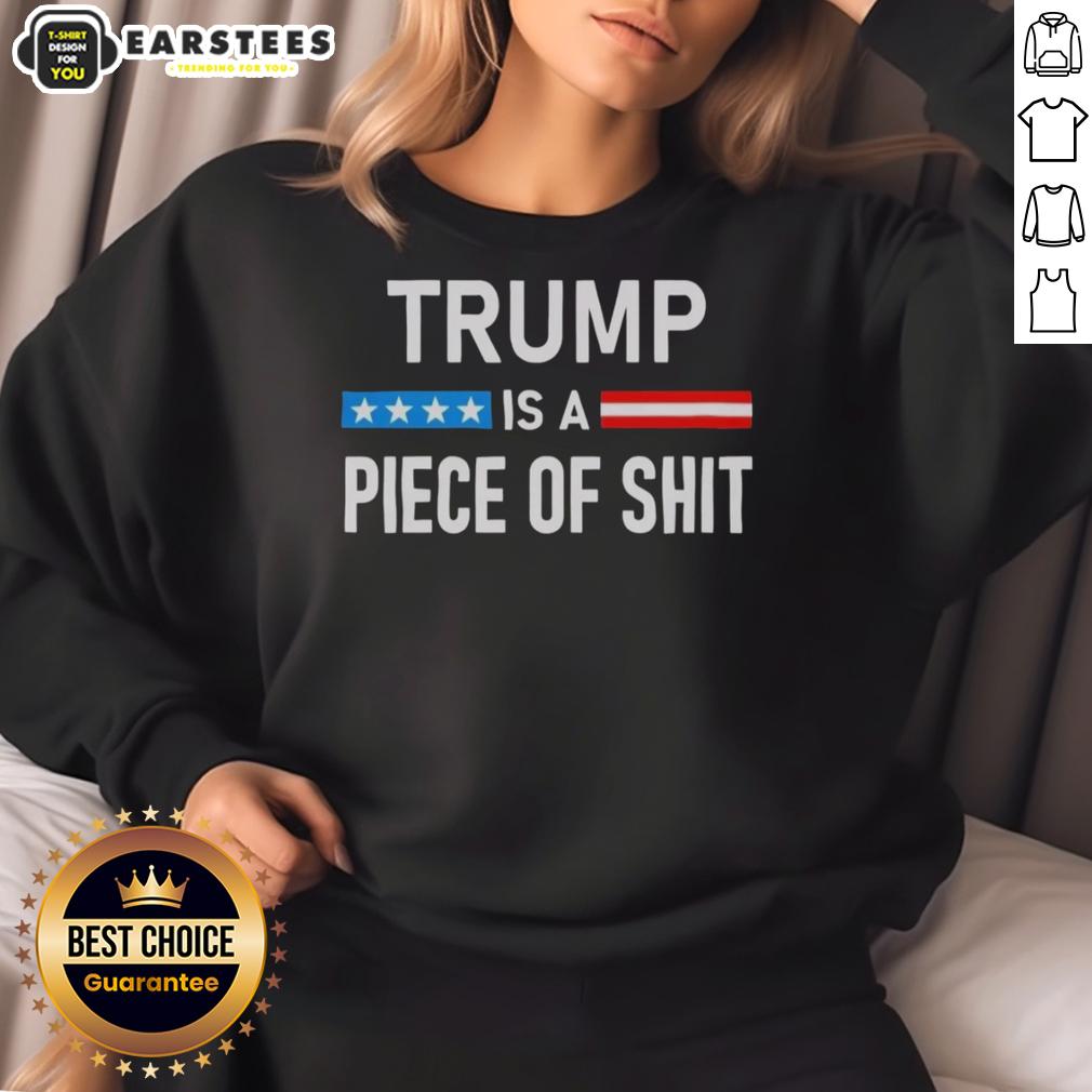 Awesome Trump Is A Piece Of Shit T-Shirt - Image 5
