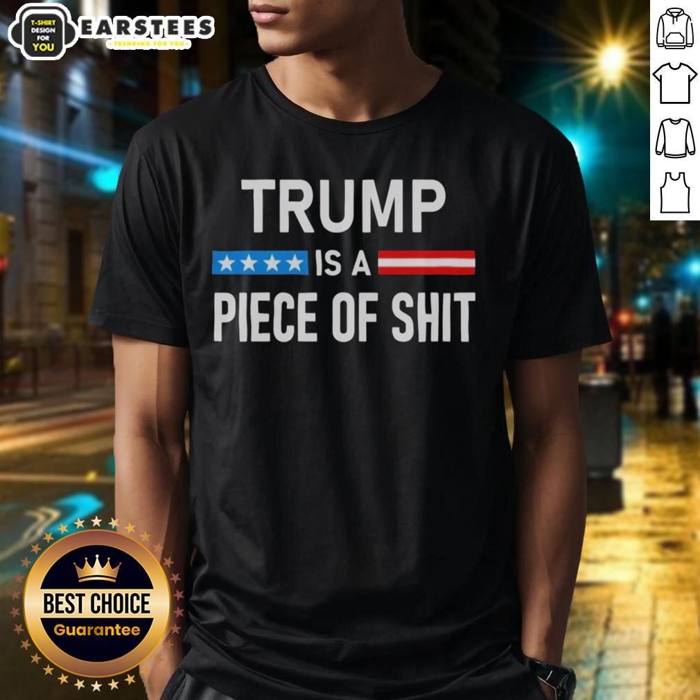 Awesome Trump Is A Piece Of Shit T-Shirt