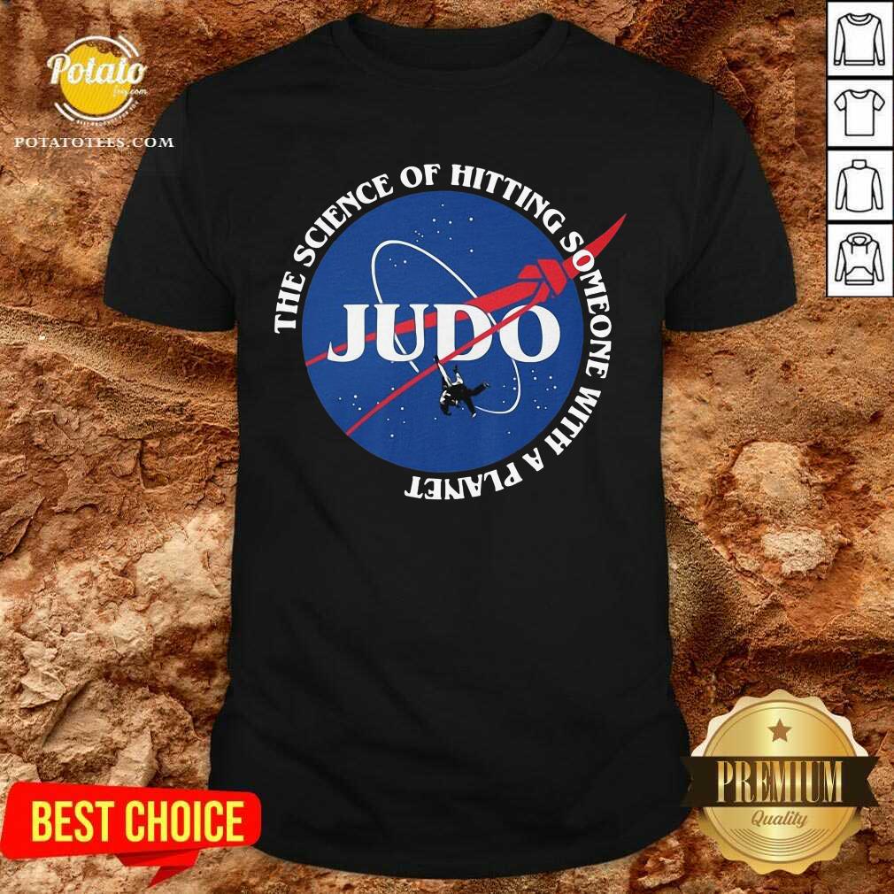 Judo The Science Of Hitting Someone With A Planet Shirt