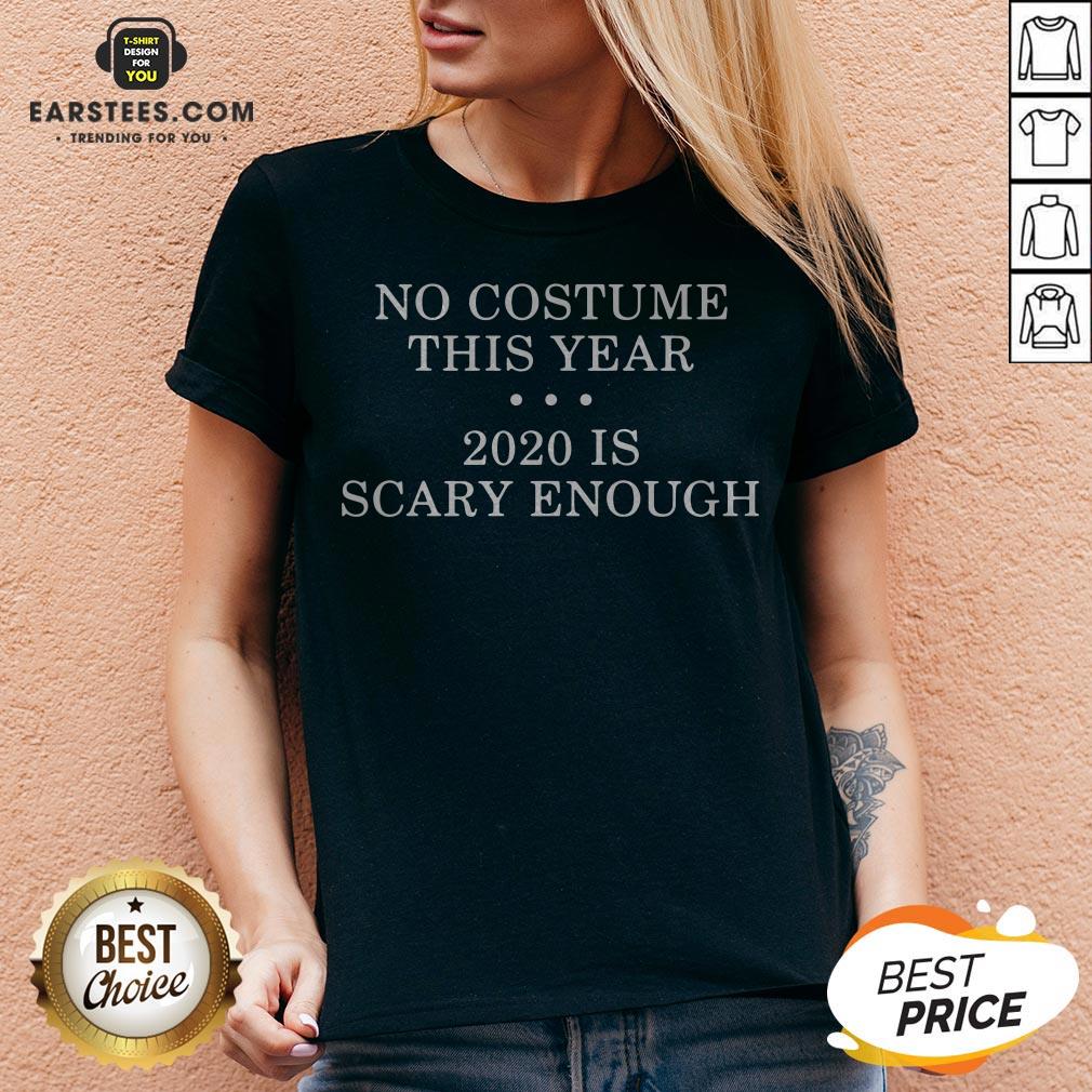 No Costume This Year 2020 Is Scary Enough Shirt - Image 5