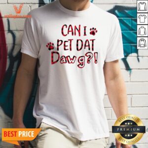 Wonderful Can I Pet Dat Pawg Shirt