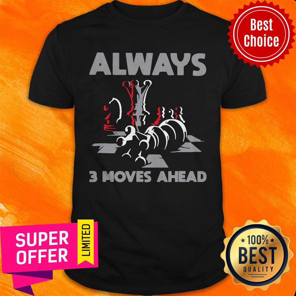 Aweosme Chess Always 3 Moves Ahead Shirt