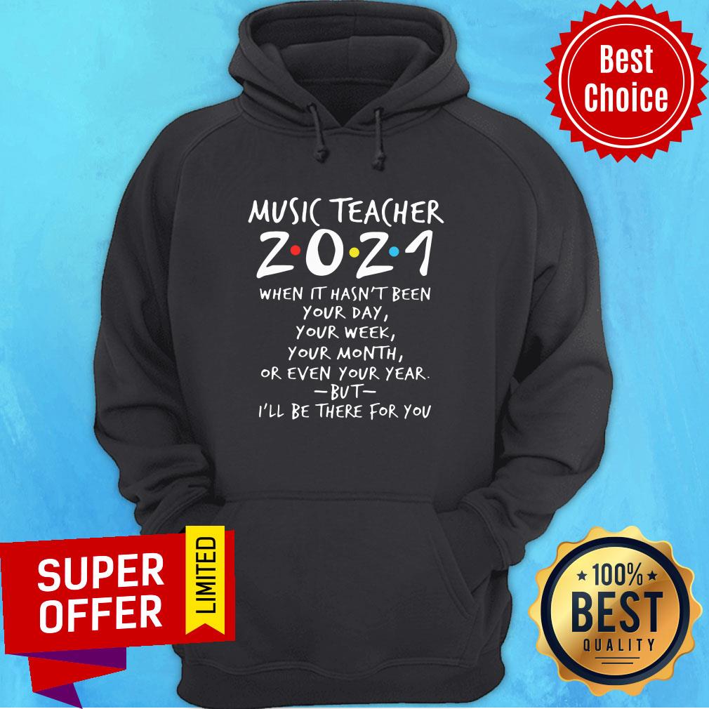 For You Music Teacher 2021 When It Hasn't Been Your Day Your Week Your Month Or Even Shirt - Image 2