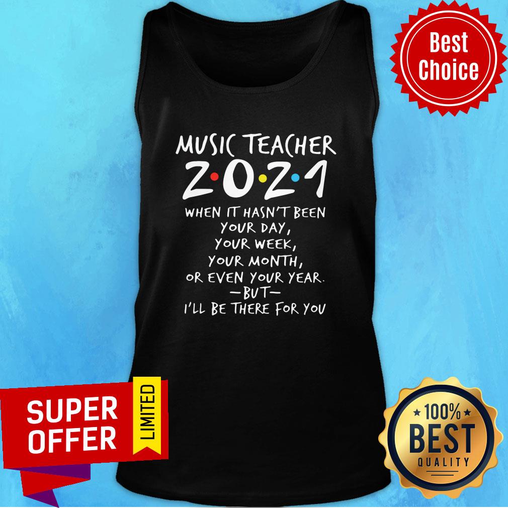 For You Music Teacher 2021 When It Hasn't Been Your Day Your Week Your Month Or Even Shirt - Image 4