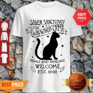 Cat Salem Sanctuary For Wayward Cats Ferals And Familiars Welcome Shirt