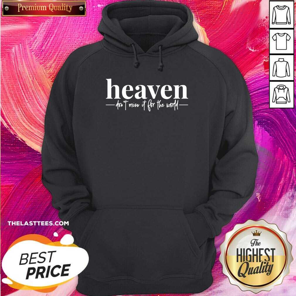 Nice Heaven Don’t Miss It For The World Shirt - Image 5