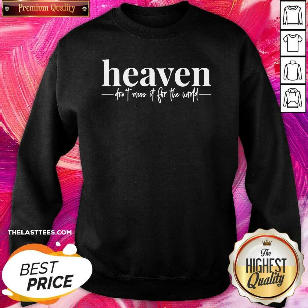 Nice Heaven Don’t Miss It For The World Shirt - Image 4