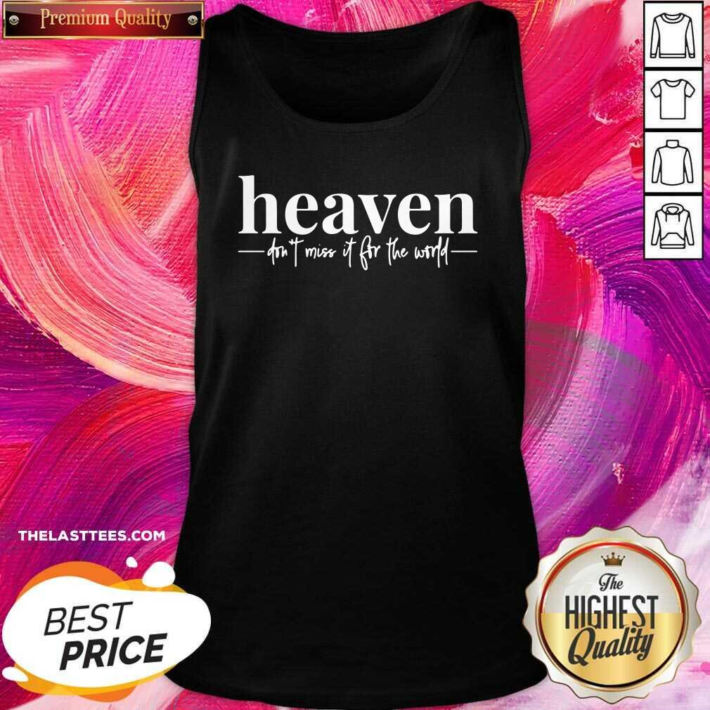 Nice Heaven Don’t Miss It For The World Shirt - Image 3