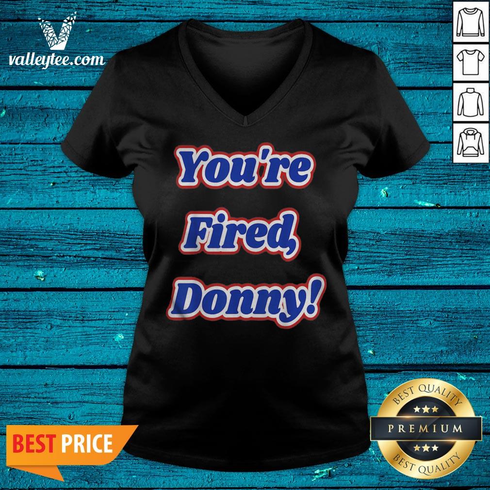 Super Nice Youre Fired Donny Fun Novelty Wear And Shirt - Image 4