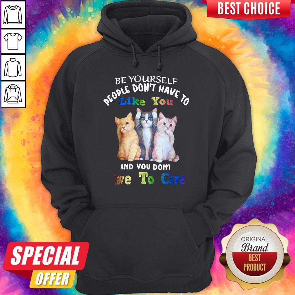 Cat Be Yourself People Don't Have To Like You And You Don't Have To Care Shirt - Image 3