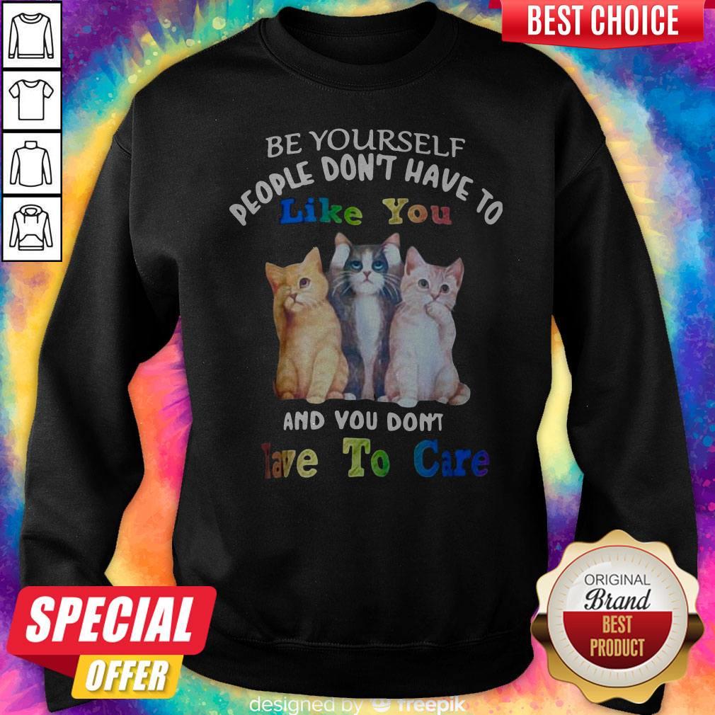 Cat Be Yourself People Don't Have To Like You And You Don't Have To Care Shirt - Image 5