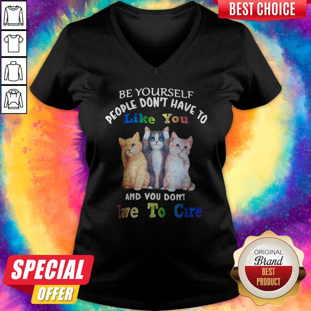 Cat Be Yourself People Don't Have To Like You And You Don't Have To Care Shirt - Image 2