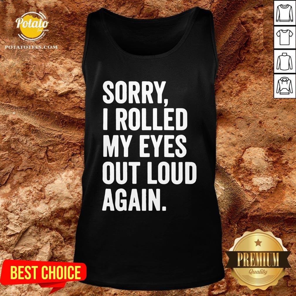 Perfect Sorry I Rolled My Eyes Out Loud Again Shirt - Image 3