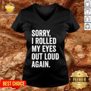 Alternative view of Perfect Sorry I Rolled My Eyes Out Loud Again Shirt