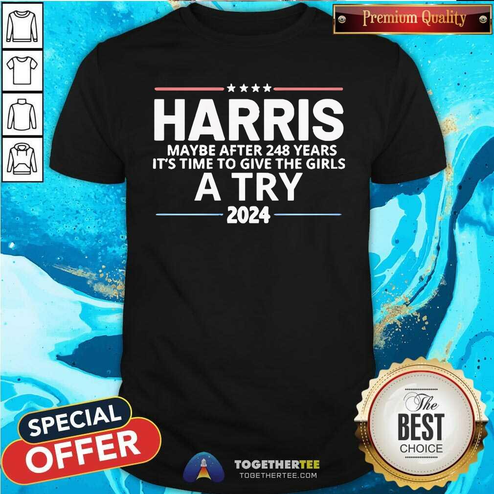 Good Harris Maybe After 248 Years It's The Time To Give The Girls T-Shirt