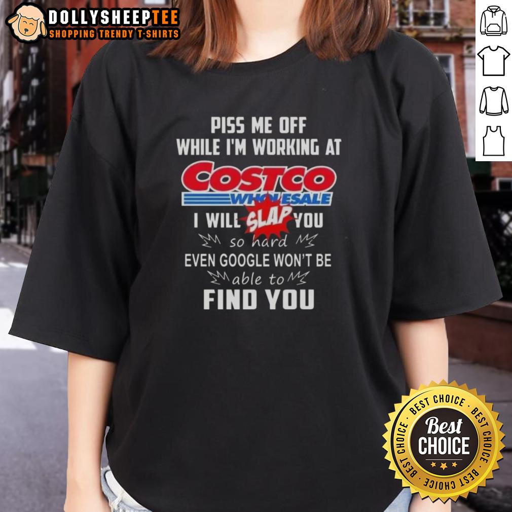 Premium Piss Me Off While I'm Working At Costco Wholesale I Will Slap You So Hard T-Shirt - Image 3