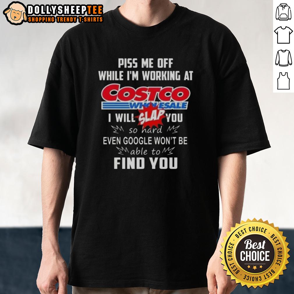 Premium Piss Me Off While I'm Working At Costco Wholesale I Will Slap You So Hard T-Shirt