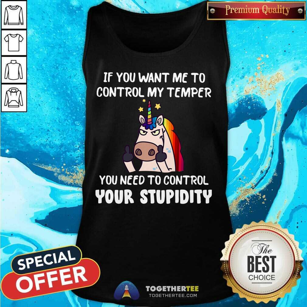 Unicorn If You Want Me To Control My Temper Control Your Stupidity Shirt - Image 4