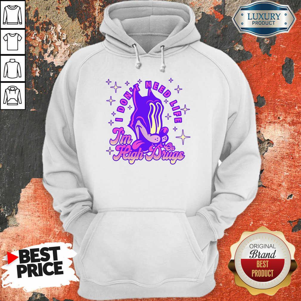 Vip I Don't Need Life I'M High On Drugs Shirt - Image 5