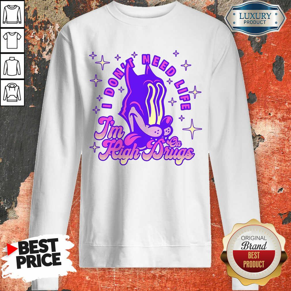 Vip I Don't Need Life I'M High On Drugs Shirt - Image 4