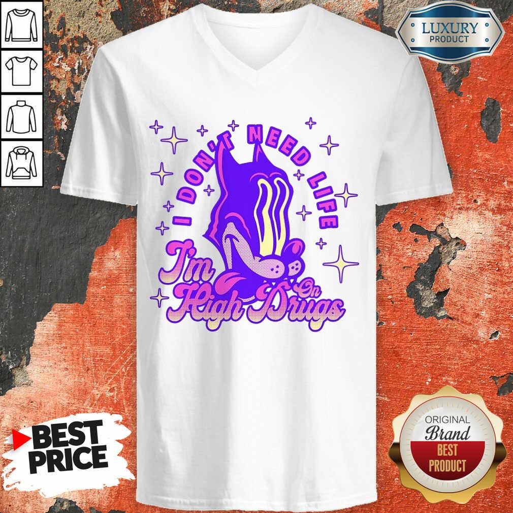 Vip I Don't Need Life I'M High On Drugs Shirt - Image 2