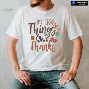 Alternative view of In All Things Give Thanks T-Shirt