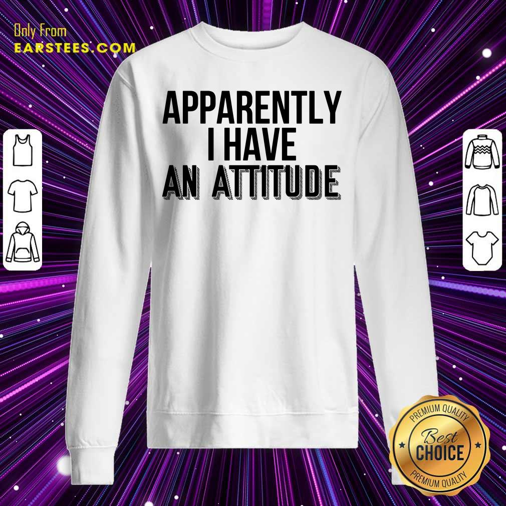 Apparently I Have An Attitude Shirt - Image 3