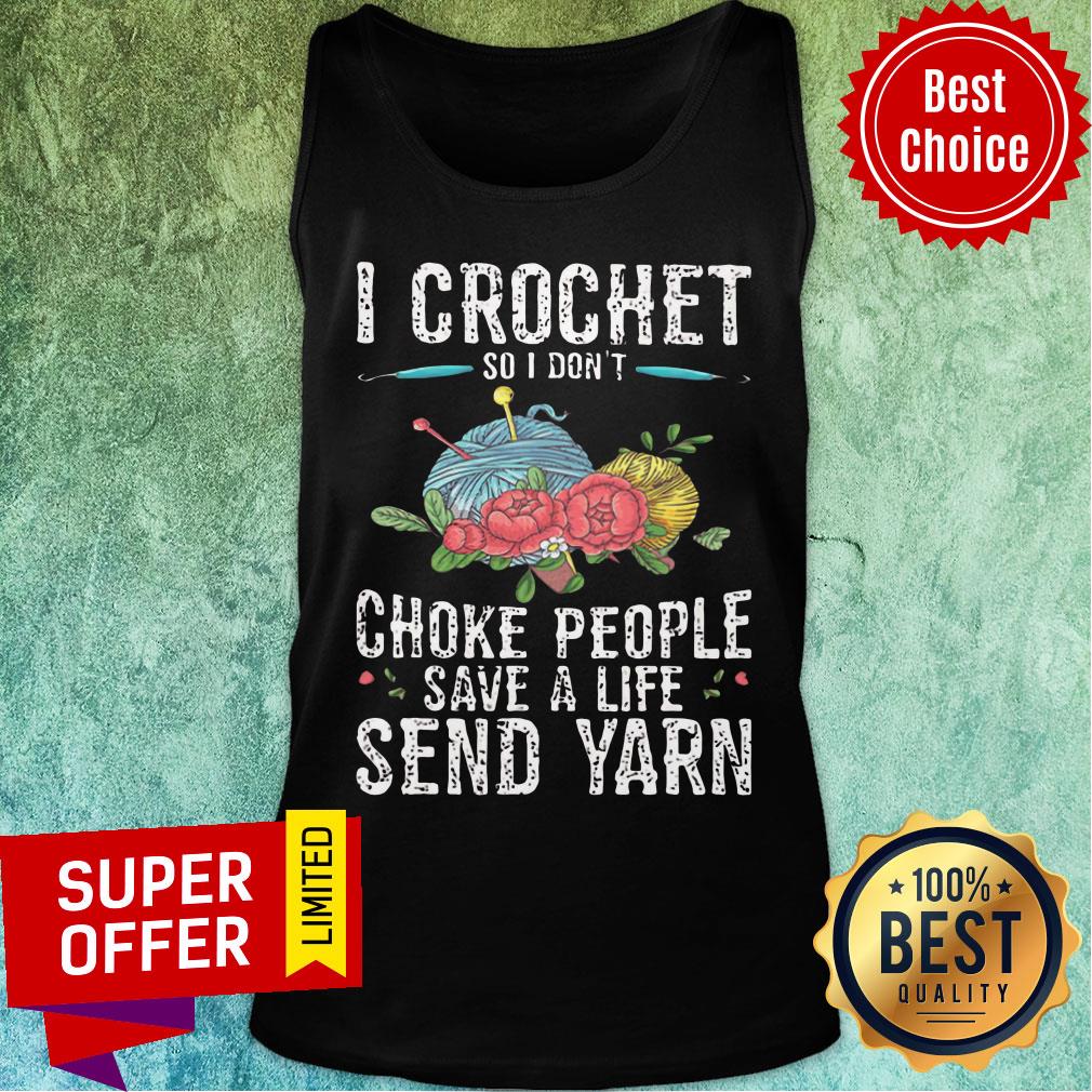 I Crochet Choke People Save A Life Send Yarn Shirt - Image 3