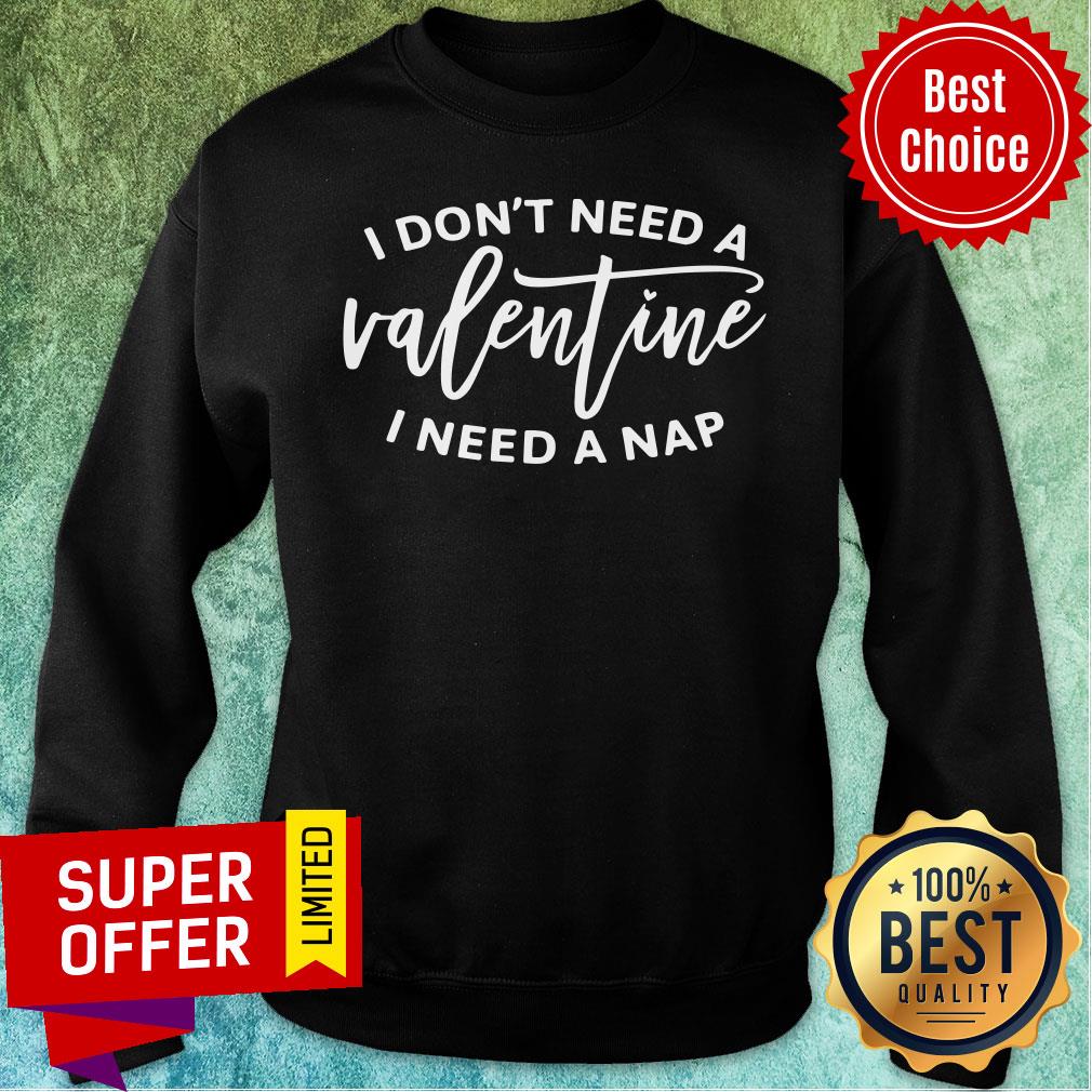 I Don't Need A Valentine I Need A Nap Shirt - Image 4