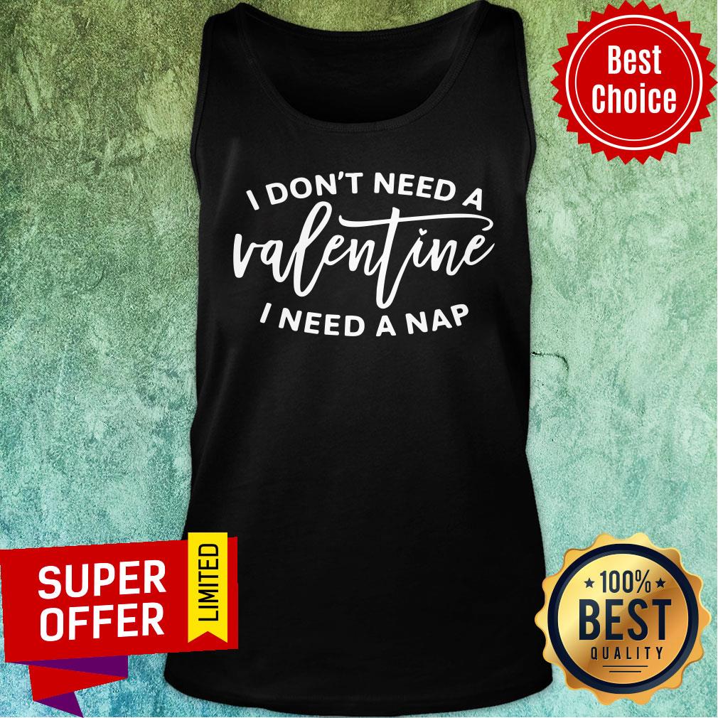 I Don't Need A Valentine I Need A Nap Shirt - Image 3