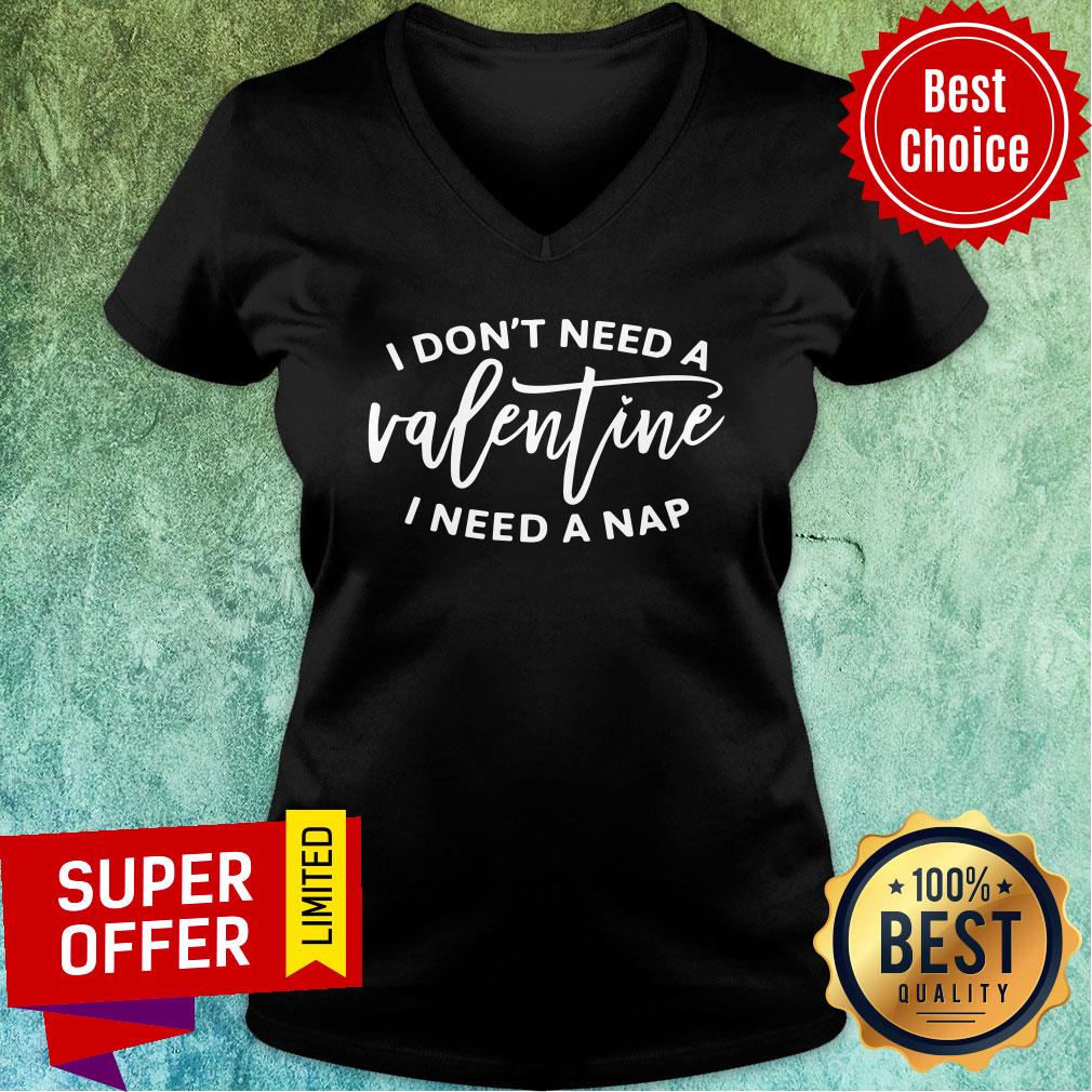 I Don't Need A Valentine I Need A Nap Shirt - Image 5