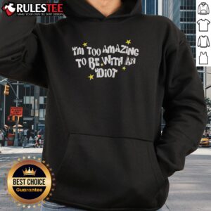 Alternative view of Awesome I'm Too Amazing To Be With An Idiot T-Shirt
