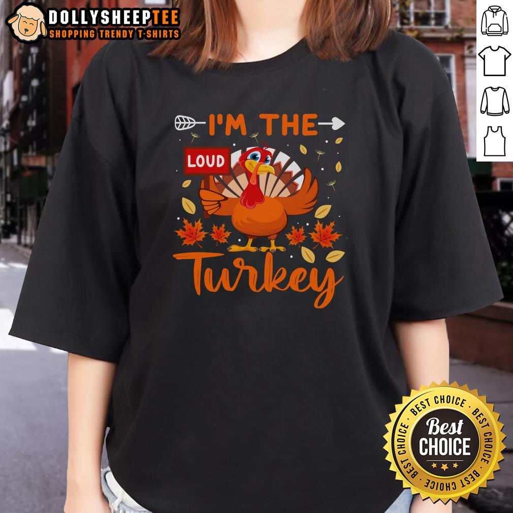 Cute I'm The Loud Turkey Funny Thanksgiving T-Shirt - Image 3