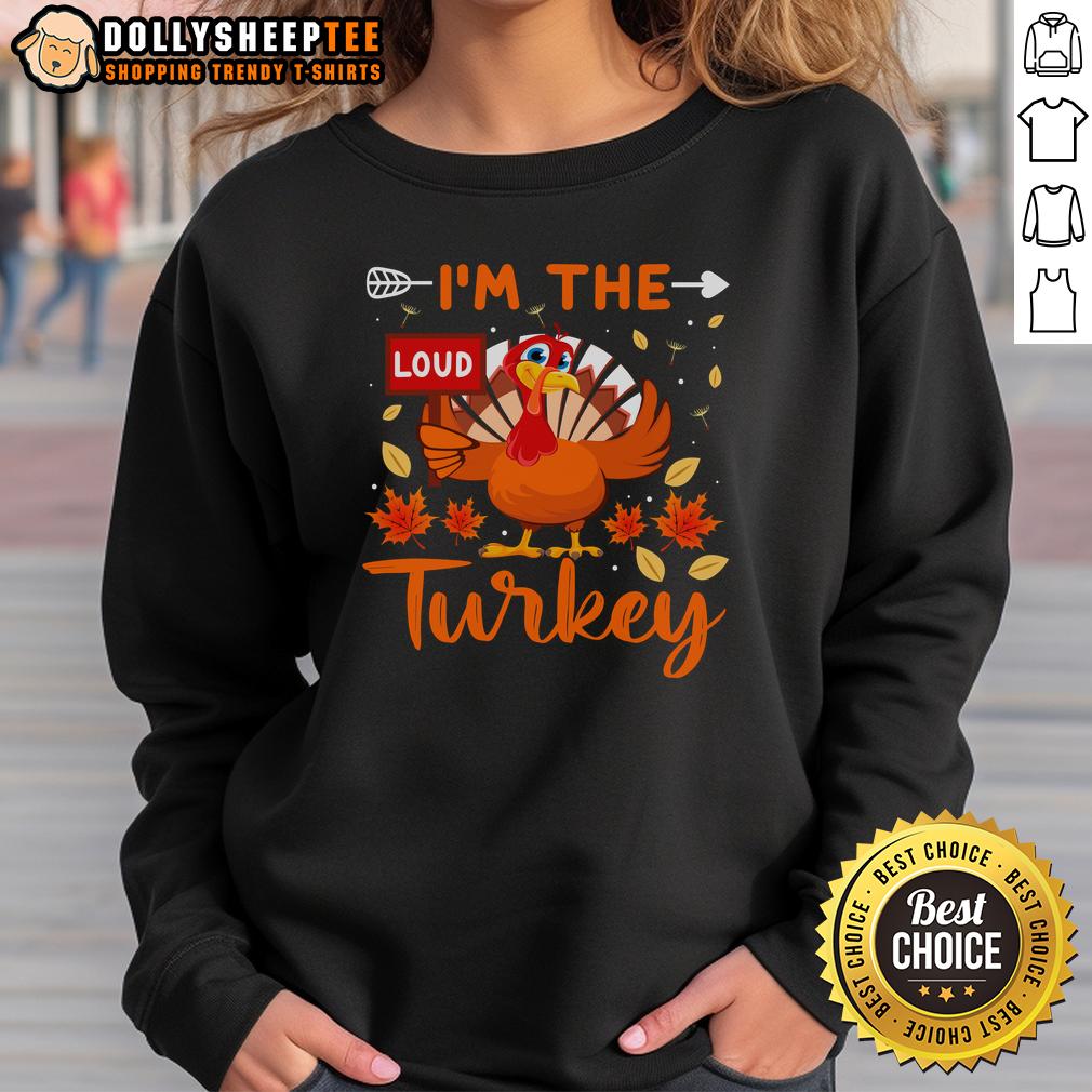 Cute I'm The Loud Turkey Funny Thanksgiving T-Shirt - Image 5