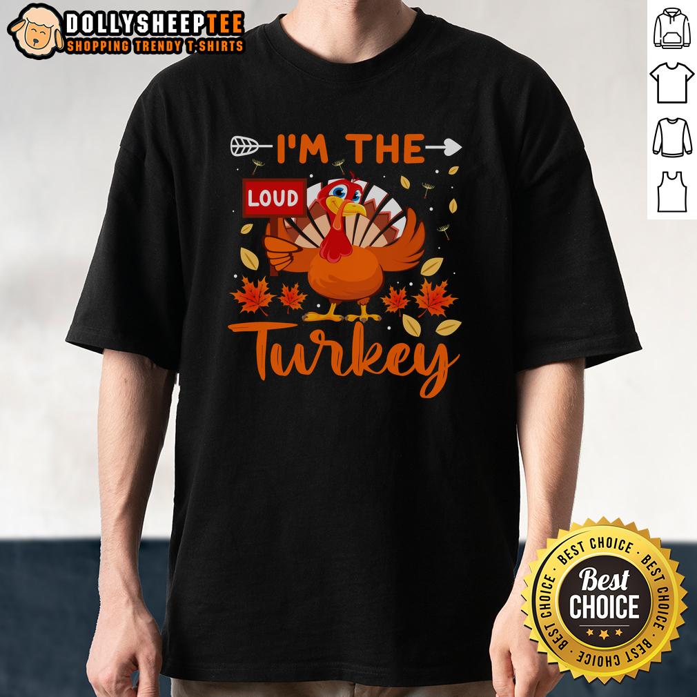 Cute I'm The Loud Turkey Funny Thanksgiving T-Shirt