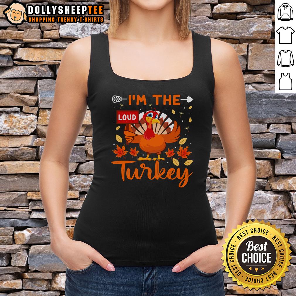Cute I'm The Loud Turkey Funny Thanksgiving T-Shirt - Image 4