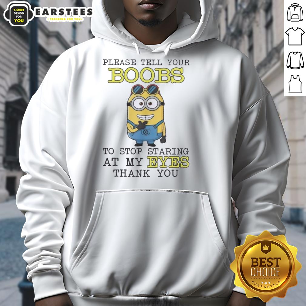 Funny Minion Please Tell Your Boobs To Stop Staring At My Eyes Thank You T-Shirt - Image 2