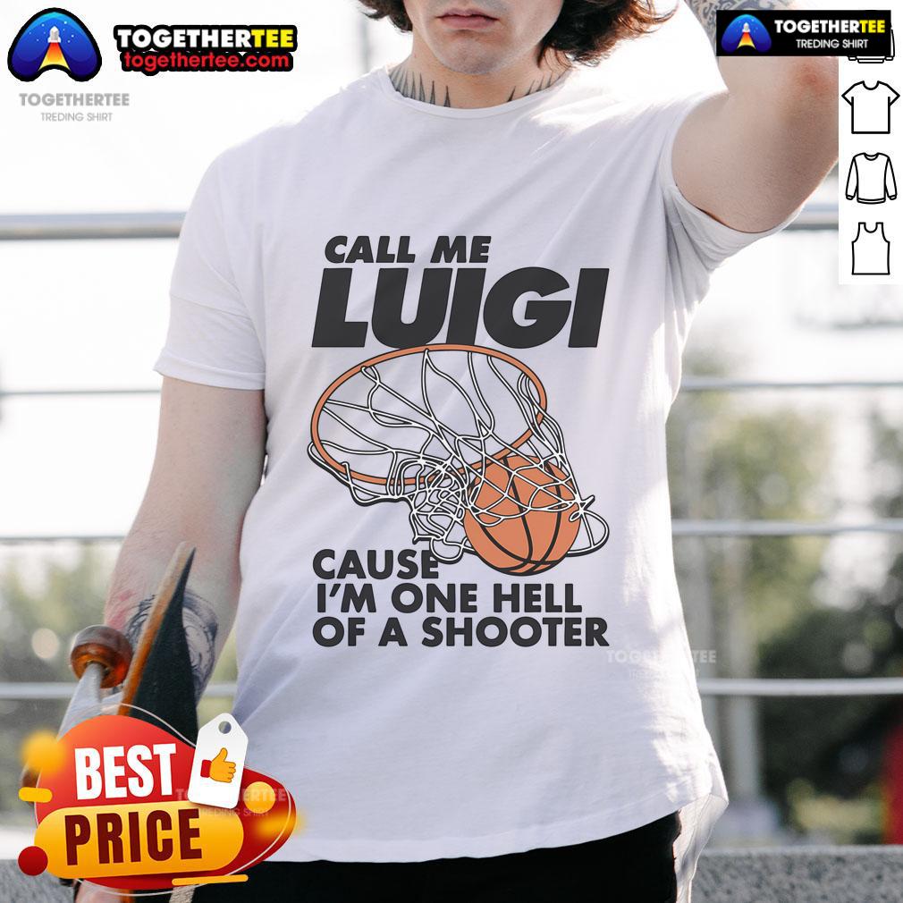 Nice Call Me Luigi Cause I’m One Hell Of A Shooter T-Shirt