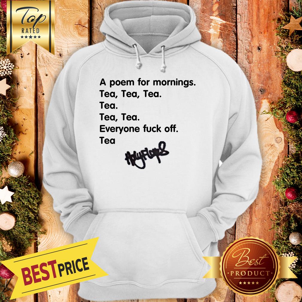 A Poem For Mornings Tea Everyone Fuck Off Signature Shirt - Image 4