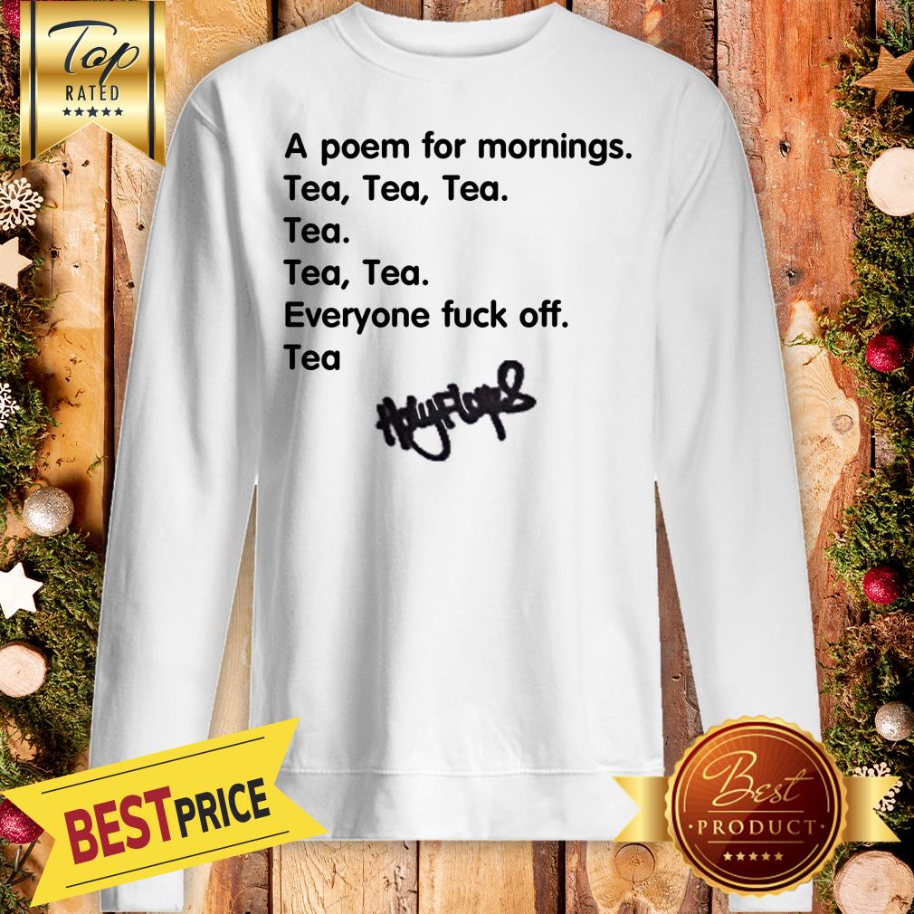 A Poem For Mornings Tea Everyone Fuck Off Signature Shirt - Image 3