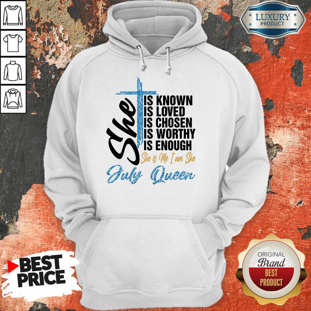 July Queen She Is Known Loved Chosen Shirt - Image 5